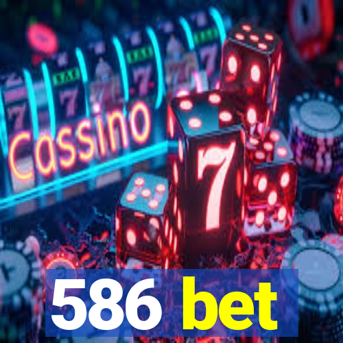 586 bet